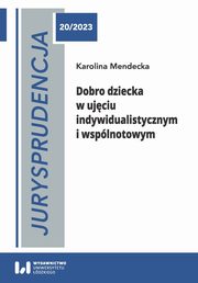 Jurysprudencja 20. Dobro dziecka w ujciu indywidualistycznym i wsplnotowym, Karolina Mendecka