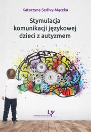 Stymulacja komunikacji jzykowej dzieci z autyzmem, Katarzyna Sedivy-Mczka