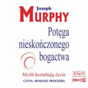 Potga nieskoczonego bogactwa. Myli ksztatuj ycie, Joseph Murphy