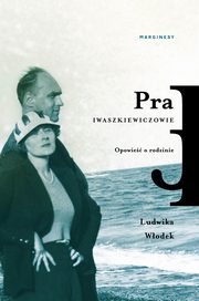 ksiazka tytu: Pra. Iwaszkiewiczowie. Opowie o rodzinie autor: Ludwika Wodek