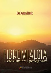 ksiazka tytu: Fibromialgia - zrozumie i poegna - Fibromialgia zrozumie. A wic zaczynam 1 autor: Ewa Danuta Biaek