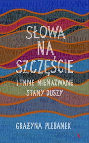 ksiazka tytu: Sowa na szczcie i inne nienazwane stany duszy autor: Grayna Plebanek