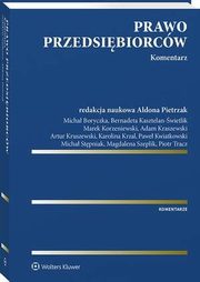 Prawo przedsibiorcw. Komentarz, Artur Kruszewski, Micha Boryczka, Bernadeta Kasztelan-wietlik, Marek Korzeniewski, Adam Kraszewski, Karolina Krzal, Aldona Pietrzak, Micha Stpniak, Magdalena Szeplik, Piotr Tracz