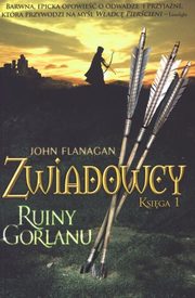 ksiazka tytu: Zwiadowcy 1. Ruiny Gorlanu autor: John Flanagan