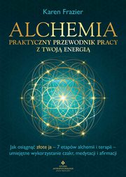 ksiazka tytu: Alchemia. Praktyczny przewodnik pracy z twoj energi autor: Karen Frazier