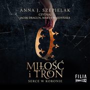 Serce w koronie. Tom 1. Mio i tron, Anna J. Szepielak