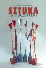 ksiazka tytu: Sztuka w poczekalni autor: Jan Wiktor Sienkiewicz