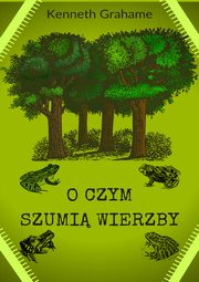 ksiazka tytu: O czym szumi wierzby autor: Kenneth Grahame