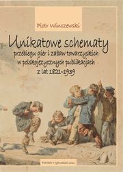 Unikatowe schematy przebiegu gier i zabaw towarzyskich w polskojzycznych publikacjach z lat 1821-1939, Piotr Winczewski