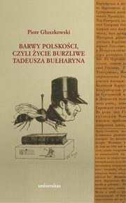 Barwy polskoci czyli ycie burzliwe Tadeusza Buharyna, Piotr Guszkowski