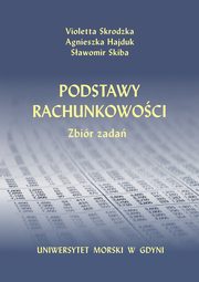 Podstawy rachunkowoci. Zbir zada, Violetta Skrodzka, Agnieszka Hajduk, Sawomir Skiba