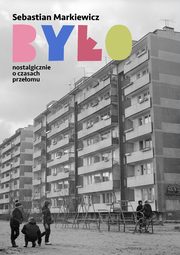 Byo. Nostalgicznie o czasach przeomu, Sebastian Markiewicz