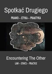 Spotka drugiego. Prawo - etyka - praktyka, 