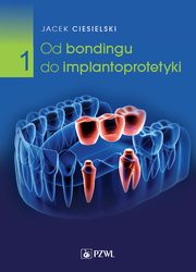 Od bondingu do implantoprotetyki Cz 1, Jacek Ciesielski
