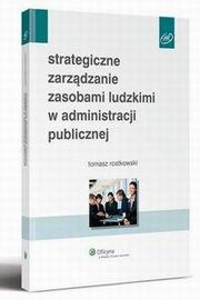 Strategiczne zarzdzanie zasobami ludzkimi w administracji publicznej, Tomasz Rostkowski