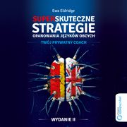 Superskuteczne strategie opanowania jzykw obcych. Twj prywaty coach. Wydanie II, Ewa Eldridge