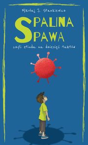 Spalina spawa, czyli etiuda na dziesi taktw, Mikoaj J. Stankiewicz