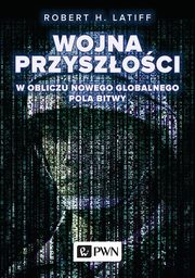 ksiazka tytu: Wojna przyszoci autor: Robert H. Latiff