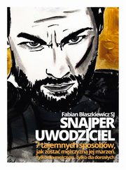 ksiazka tytu: Snajper Uwodziciel. 7 tajemnych sposobw jak zosta mczyzn jej marze. autor: Fabian Baszkiewicz