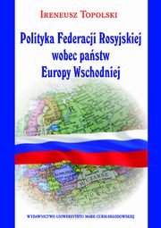 Polityka Federacji Rosyjskiej wobec pastw Europy Wschodniej, Ireneusz Topolski