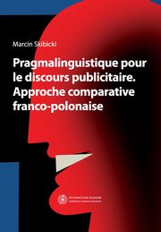 ksiazka tytu: Pragmalinguistique pour le discours publicitaire. Approche comparative franco-polonaise autor: Marcin Skibicki