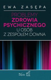 Problemy zdrowia psychicznego u osb z zespoem Downa, Ewa Zaspa