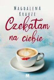 Czekaam na ciebie, Magdalena Krauze