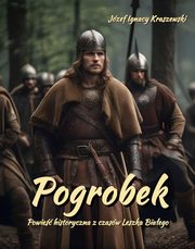 Pogrobek. Powie historyczna z czasw Leszka Biaego, Jzef Ignacy Kraszewski