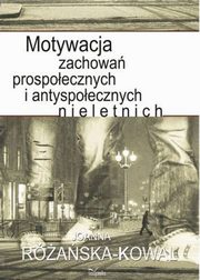 ksiazka tytu: Motywacja zachowa prospoecznych i antyspoecznych nieletnich autor: Joanna Raska-Kowal