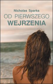 ksiazka tytu: Od pierwszego wejrzenia autor: Nicholas Sparks