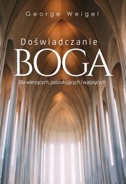 ksiazka tytu: Dowiadczanie Boga autor: George Weigel