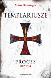 Templariusze Proces 1307-1314, Alain Demurger