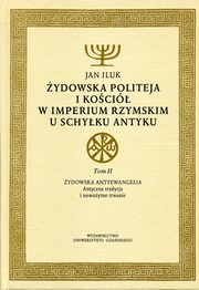 ksiazka tytu: ydowska politeja i Koci w Imperium Rzymskim u schyku antyku autor: Jan Iluk