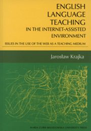 English language teaching In the Internet-assisted environment. Issues in the use of the web as a teaching medium, Jarosaw Krajka