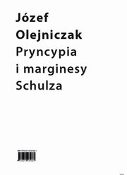 Pryncypia i marginesy Schulza. Eseje, Jzef Olejniczak