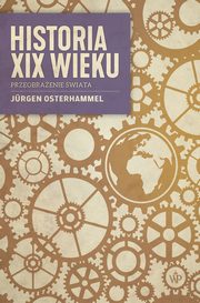 ksiazka tytu: Historia XIX wieku autor: Jrgen Osterhammel