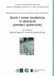 Stare i nowe tendencje w obszarze pamici spoecznej, Zuzanna Bogumi, Andrzej Szpociski, Kamila Baraniecka-Olszewska, Kamilla Biskupska, Magorzata Gowacka-Grajper, Joanna Gubaa-Czyewska, Aleksandra Jarosz, Marta Karkowska, Zuzanna Maciejczak, Krzysztof Malicki, Barbara Markowska, Karolina Obrbska, Ewa