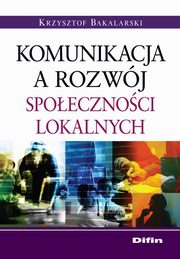 Komunikacja a rozwj spoecznoci lokalnych, Krzysztof Bakalarski