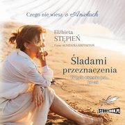 Czego nie wiesz o Anioach. Tom 1. ladami przeznaczenia, Elbieta Stpie