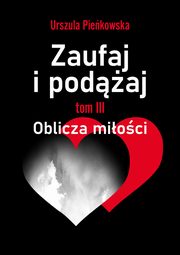 Zaufaj i podaj. Tom III Oblicza mioci, Urszula Piekowska