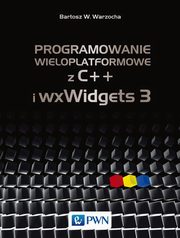 ksiazka tytu: Programowanie wieloplatformowe z C++ i wxWidgets 3 autor: Bartosz W. Warzocha