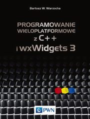 Programowanie wieloplatformowe z C++ i wxWidgets 3, Bartosz W. Warzocha