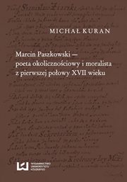 Marcin Paszkowski poeta okolicznociowy i moralista z pierwszej poowy XVII wieku, Micha Kuran