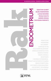 Rak endometrium, Sebastian Szubert, Baej Nowakowski, ukasz Wicherek, Micha Pachta, Andrzej Roszak, Ewa Nowak-Markwitz