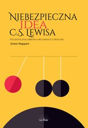 Niebezpieczna idea C.S. Lewisa. Filozoficzna obrona argumentu z rozumu, Victor Reppert