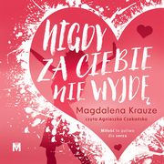 Nigdy za ciebie nie wyjd, Magdalena Krauze