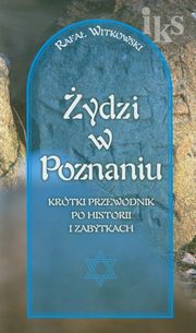 ksiazka tytu: ydzi w Poznaniu Krtki przewodnik po historii i zabytkach autor: Rafa Witkowski