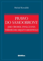 Prawo do samoobrony jako rodek zwalczania terroryzmu midzynarodowego, Micha Kowalski
