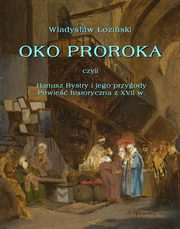 ksiazka tytu: Oko proroka czyli Hanusz Bystry i jego przygody. Powie przygodowa z XVII w. autor: Wadysaw oziski