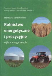 Rolnictwo energetyczne i precyzyjne. Wybrane zagadnienia, Stanisaw Korzeniowski